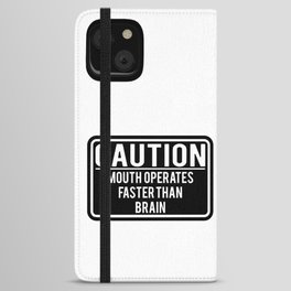 Caution Mouth Operates Faster Than Brain iPhone Wallet Case