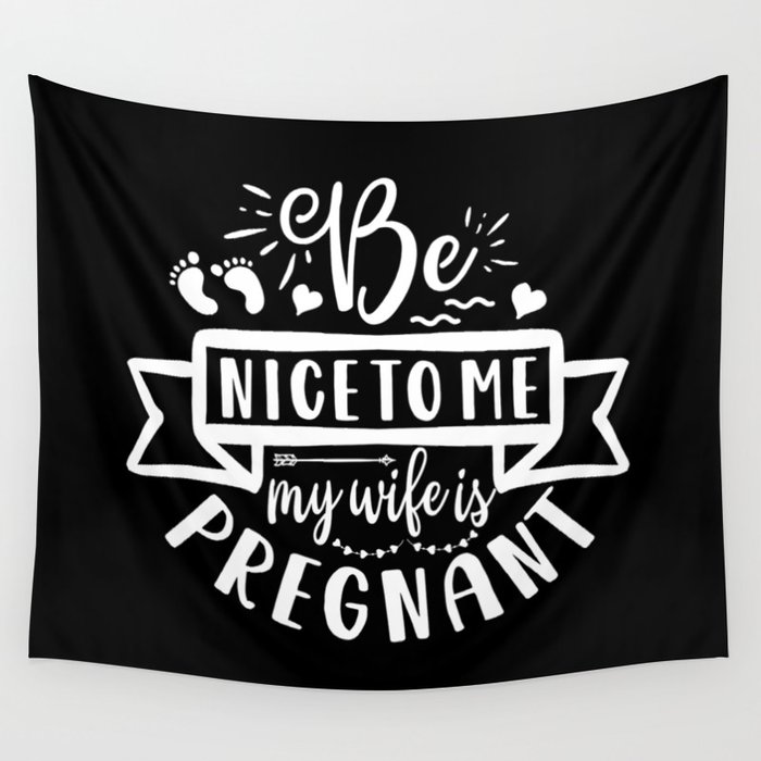 Be Nice To Me My Wife Is Pregnant Wall Tapestry