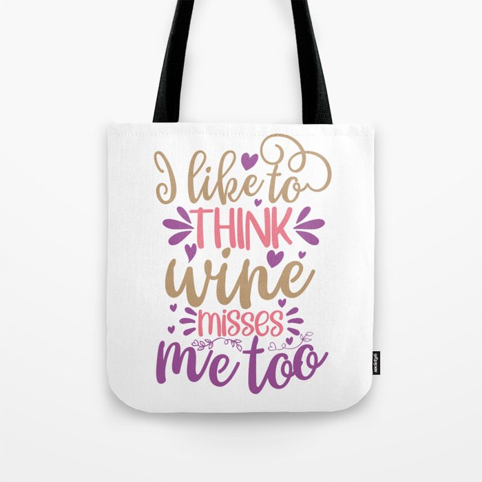I Like To Think Wine Misses Me Too Tote Bag