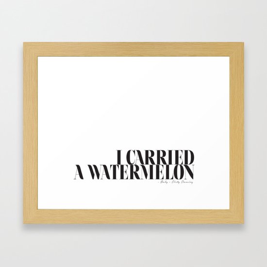 I Carried A Watermelon Dirty Dancing Quote Framed Art Print By Honeymoonhotel Society6 Is drinking an i carried a watermelon by barnstone brewing. i carried a watermelon dirty dancing quote framed art print by honeymoonhotel