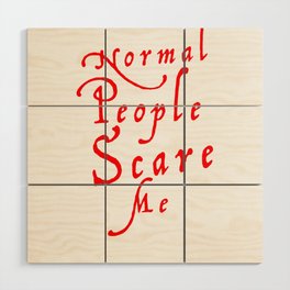 Normies are Scary Wood Wall Art