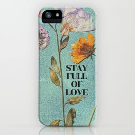 Stay Full of Love - Pressed Flowers iPhone Case