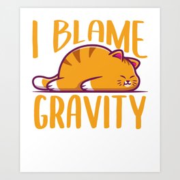 Cats I Blame Gravity Gift Art Print | Kitty, Pet, Gift, Sphynx, Graphicdesign, Wild, Ragdoll, Exotic, Cat, Funny 