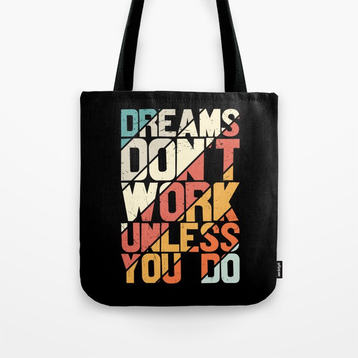 Dreams Don't Work Unless You Do Tote Bag