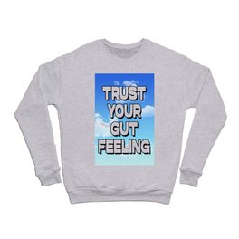 TRUST YOUR GUT FEELING Crewneck Sweatshirt