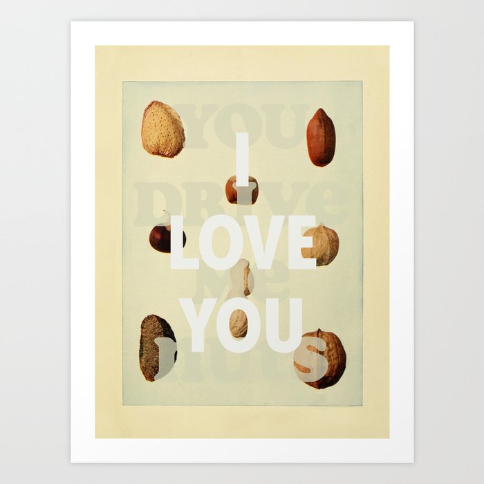 I love you (You drive me nuts) Art Print