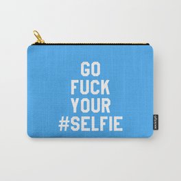 GO FUCK YOUR SELFIE (Blue) Carry-All Pouch