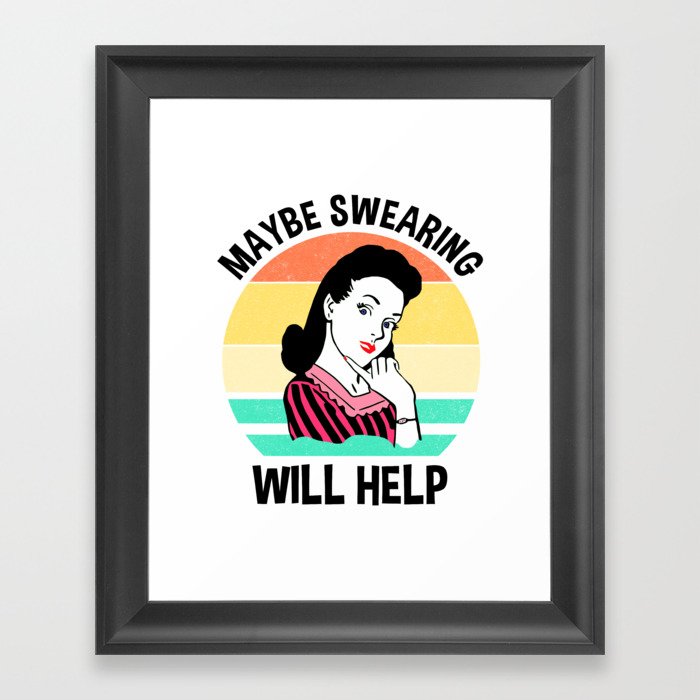 Maybe Swearing Will Help Framed Art Print