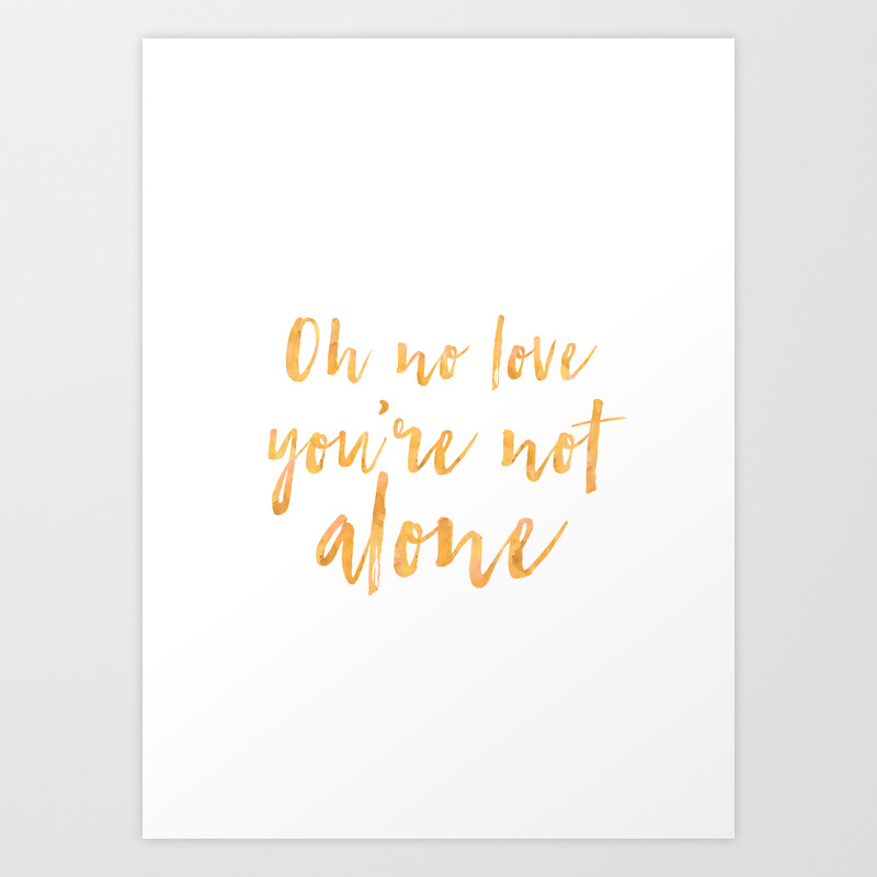 Oh No Love You Re Not Alone Art Print By Nashao Society6