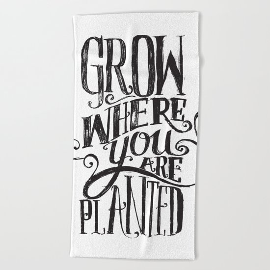 Grow Where You Are Planted Beach Towel