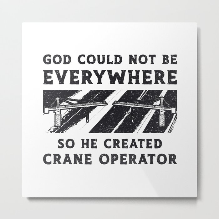 Crane Operator God Could Not Be Driver Worker Metal Print