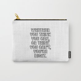 Entrepreneur Quotes - Whether you think you can, or think you can’t — you’re right. Carry-All Pouch