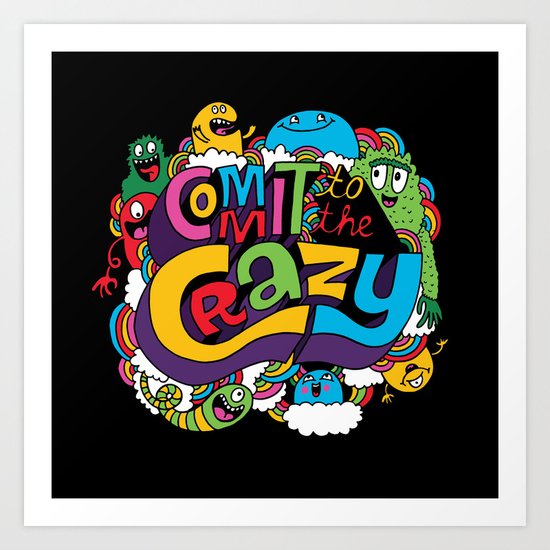Commit to the Crazy Art Print