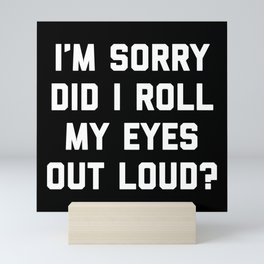 Roll My Eyes Out Loud Funny Sarcastic Quote Mini Art Print