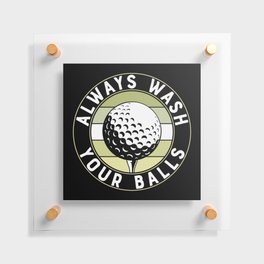 Always Wash Your Balls Funny Golf Floating Acrylic Print