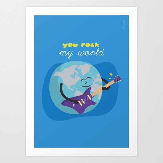 You Rock my World Art Print