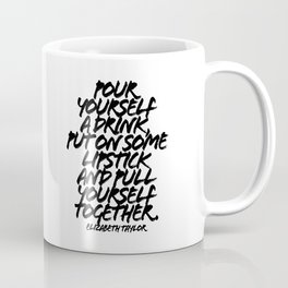 Pour Yourself a Drink Put On Some Lipstick and Pull Yourself Together. -Elizabeth Taylor Quote Grunge Caps Coffee Mug