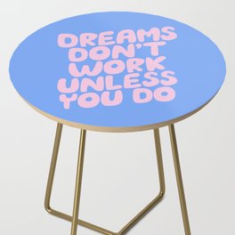 Dreams Don't Work Unless You Do Side Table
