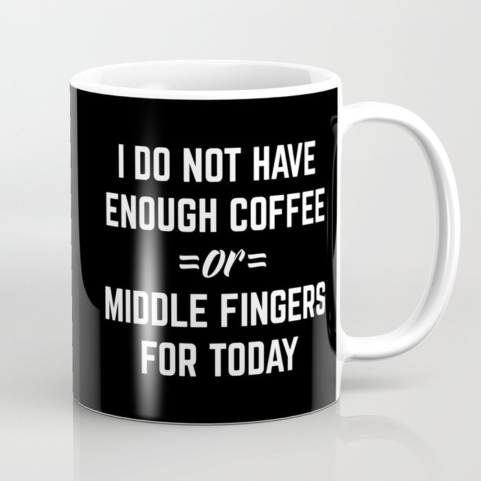 Coffee & Middle Fingers Funny Sarcastic Quote Coffee Mug