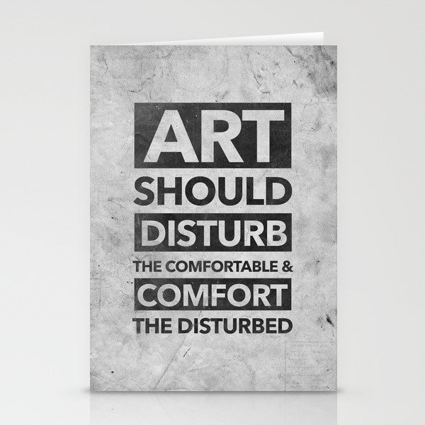 Art Should Disturb The Comfortable Comfort The Disturbed