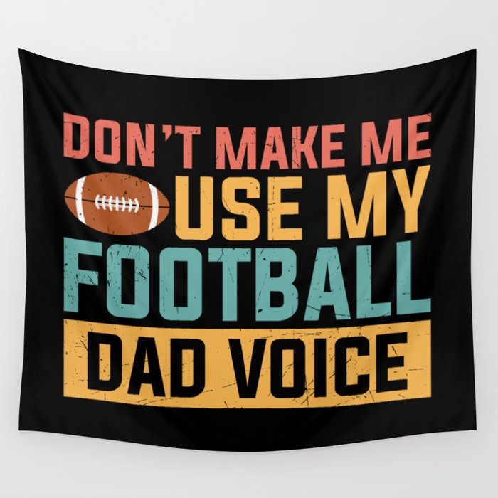 Don't Make Me Use My Football Dad Voice Wall Tapestry