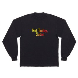Not Today Satan Long Sleeve T-shirt