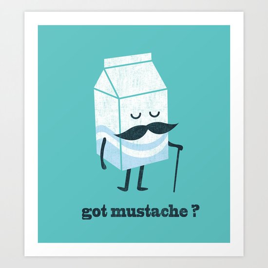 Got mustache? Art Print
