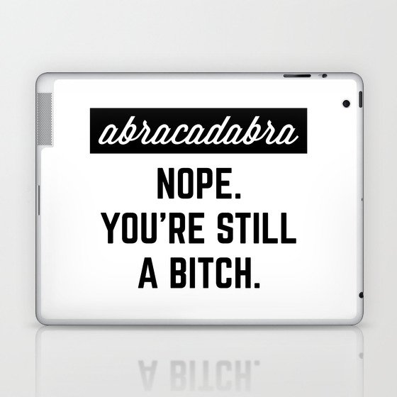 Still A Bitch Funny Quote Laptop & iPad Skin