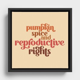 Pumpkin Spice & Reproductive Rights Framed Canvas