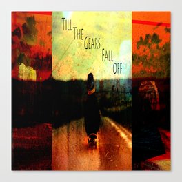 Till the Gears Fall Off Canvas Print