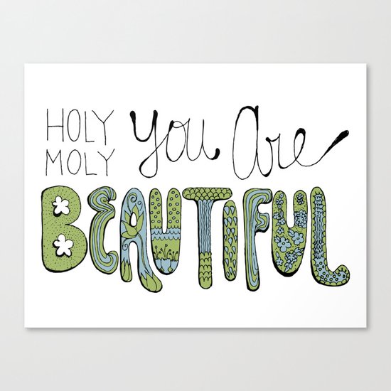 Holy Moly You Are Beautiful! Canvas Print