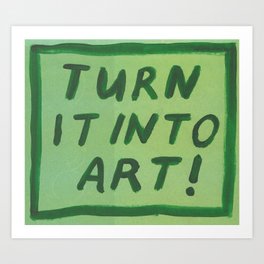 turn it into art ! Art Print