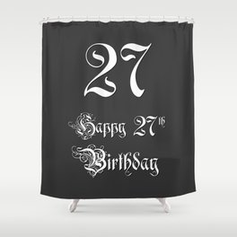 [ Thumbnail: Happy 27th Birthday - Fancy, Ornate, Intricate Look Shower Curtain ]