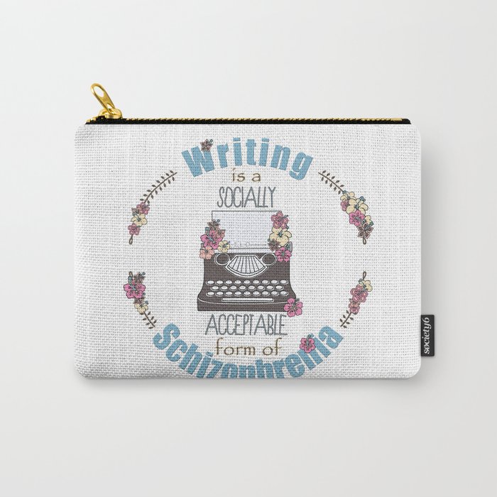 Writing Is A Socially Acceptable Form Of Schizophrenia Carry All Pouch By Elluna Society6