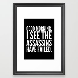 Good morning, I see the assassins have failed. (Black) Framed Art Print | Black And White, Vector, Black and White, Funny, Graphicdesign, Typography 