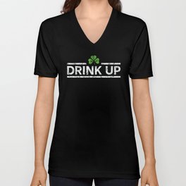 DRINK UP - Irish Designs, Qoutes, Sayings - Simple Writing With a Clover V Neck T Shirt
