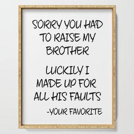Sorry You Had To Raise My Brother - Your Favorite Serving Tray