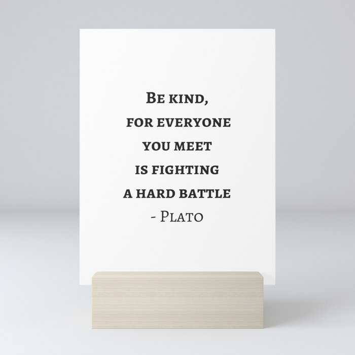 Greek Philosophy Quotes - Plato - Be kind to everyone you meet Mini Art Print