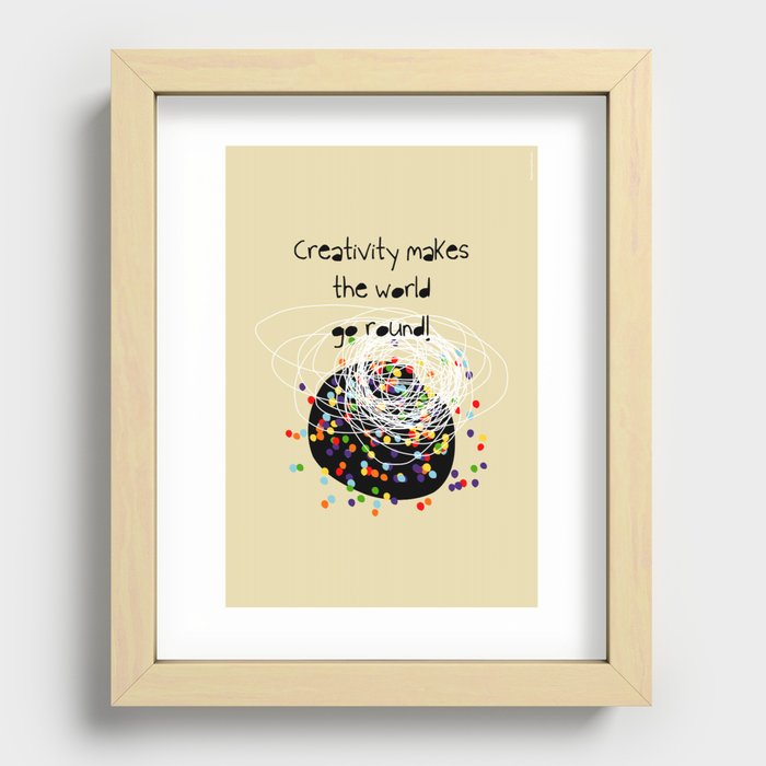 Creativity makes the world go round! Recessed Framed Print