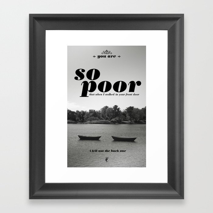 You are so poor Framed Art Print