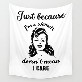 Just because I'm a woman doesn't mean I care Wall Tapestry