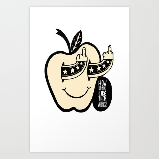 How Do You Like Them Apples? Art Print