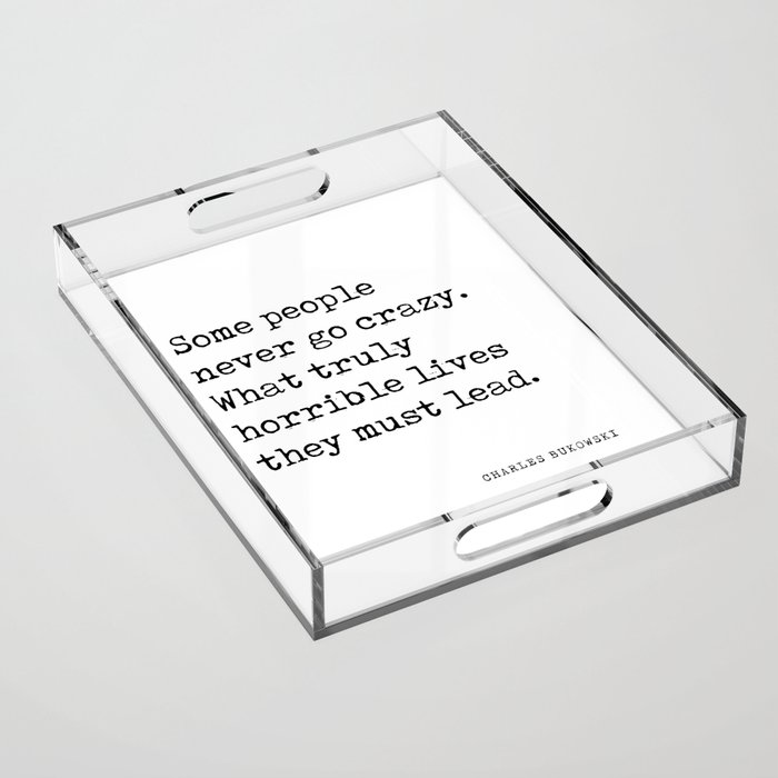 Some people never go crazy - Charles Bukowski Quote - Literature - Typewriter Print 1 Acrylic Tray