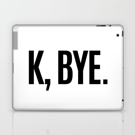 K, BYE OK BYE K BYE KBYE Laptop & iPad Skin