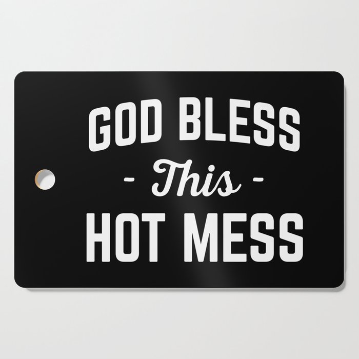 God Bless Hot Mess Funny Quote Cutting Board
