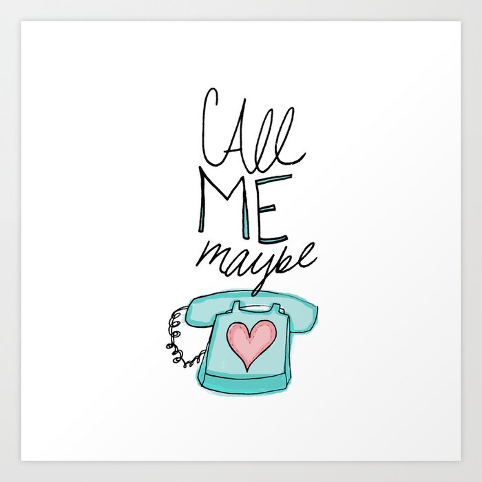 Call Me Maybe Art Print By Floresimagespdx Society6