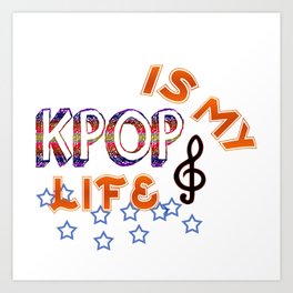 Kpop Is My Life Art Print