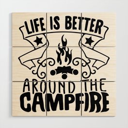 Life Is Better Around The Campfire Wood Wall Art