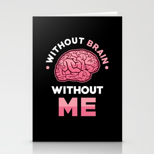 Without Brain without me Stationery Cards