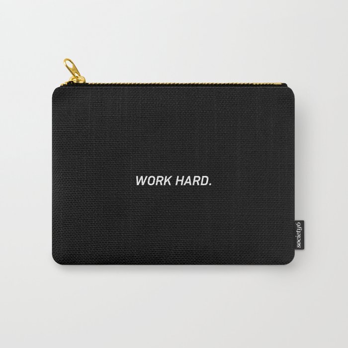 Work Hard. Carry-All Pouch